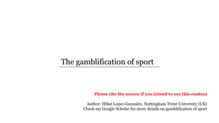 The gamblification of sport
Please cite the source if you intend to use this content
Author: Hibai Lopez-Gonzalez, Nottingham Trent University (UK)
Check my Google Scholar for more details on gamblification of sport
 