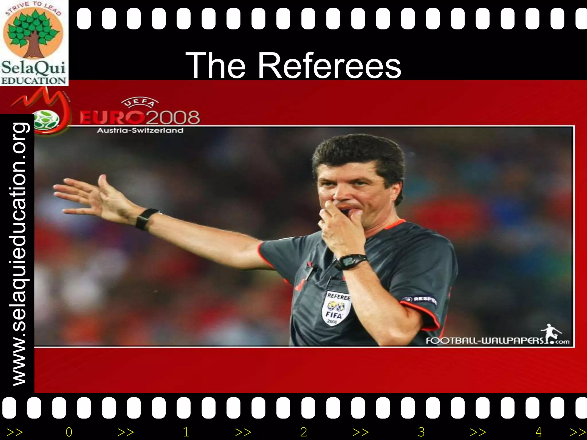 www.selaquieducation.org

The Referees

>>

0

>>

1

>>

2

>>

3

>>

4

>>

 