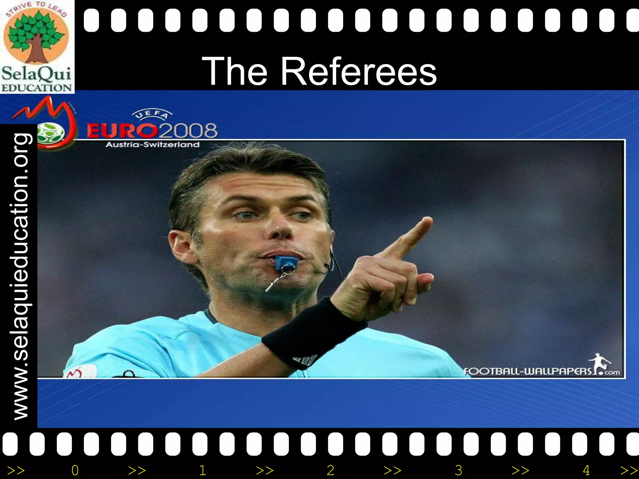 www.selaquieducation.org

The Referees

>>

0

>>

1

>>

2

>>

3

>>

4

>>

 