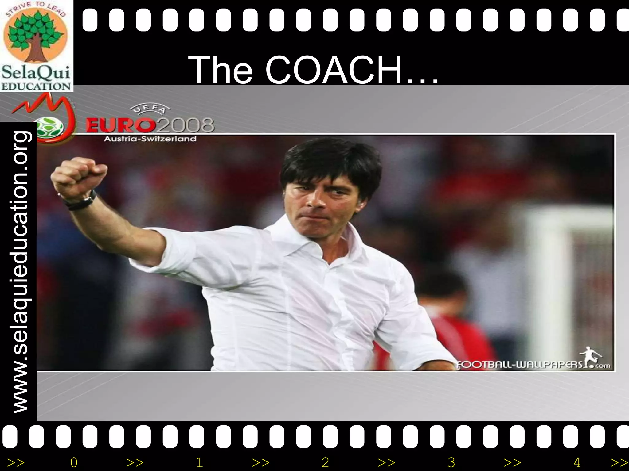 www.selaquieducation.org

The COACH…

>>

0

>>

1

>>

2

>>

3

>>

4

>>

 