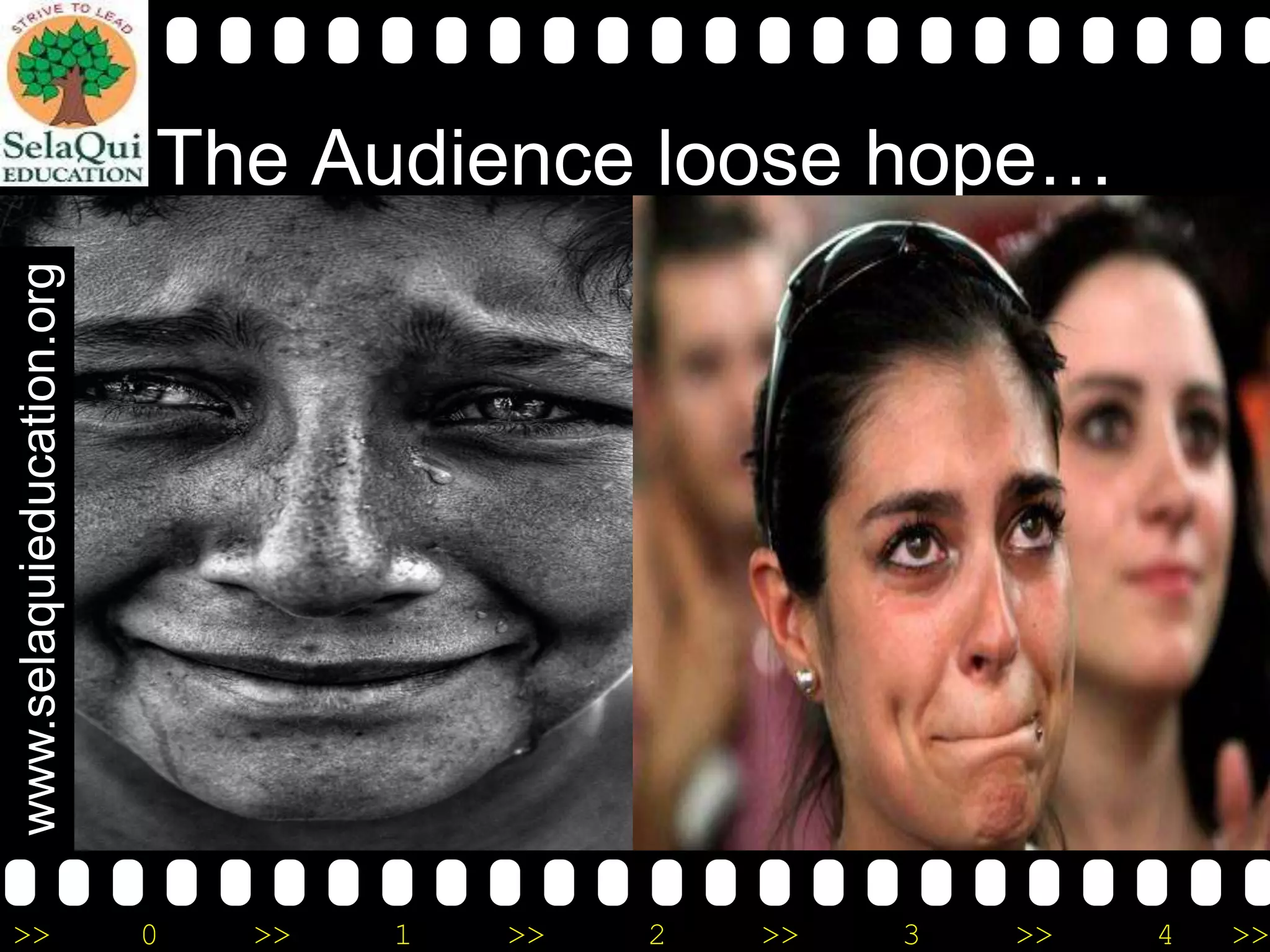www.selaquieducation.org

The Audience loose hope…

>>

0

>>

1

>>

2

>>

3

>>

4

>>

 