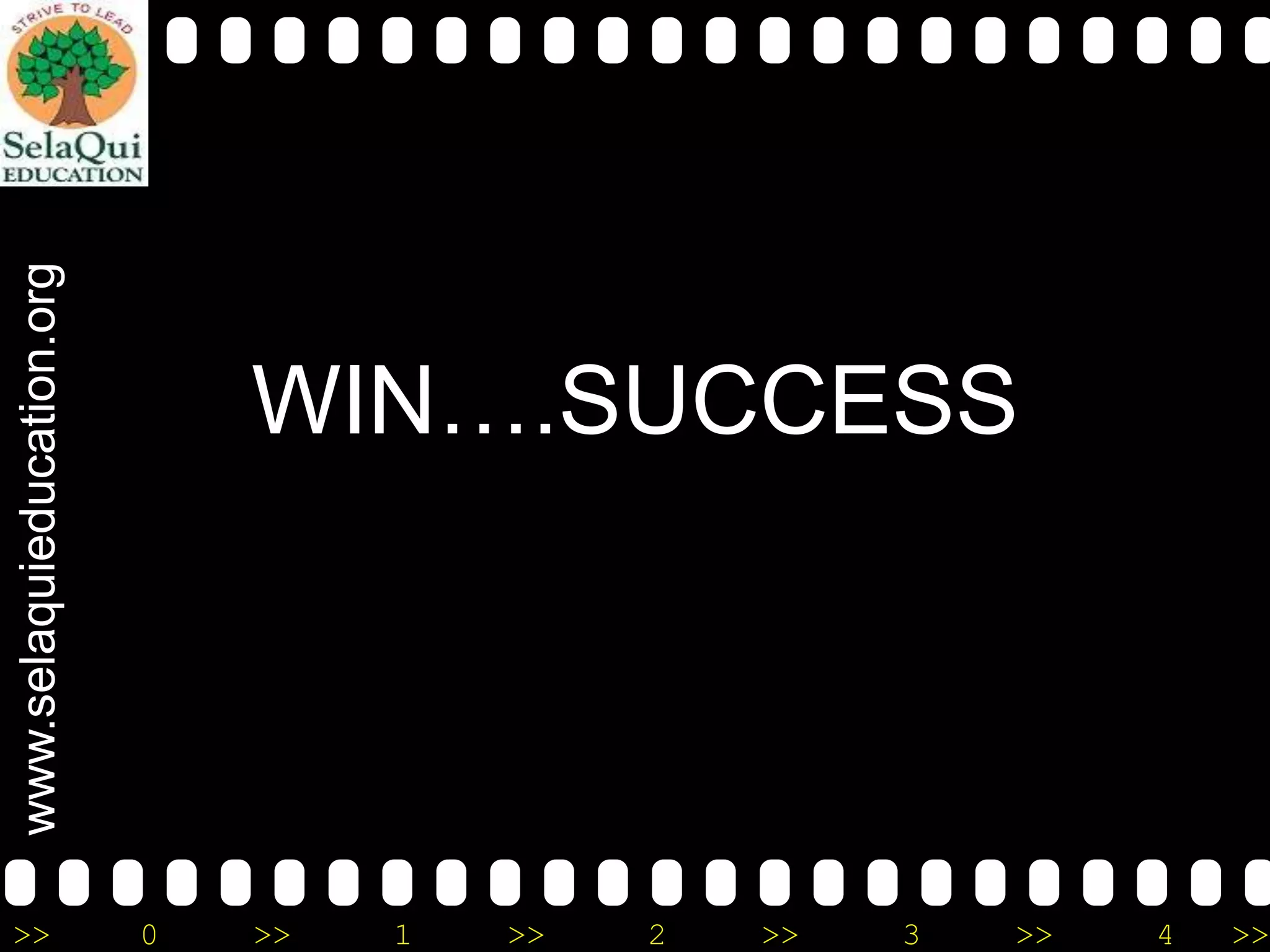www.selaquieducation.org
>>

WIN….SUCCESS

0

>>

1

>>

2

>>

3

>>

4

>>

 