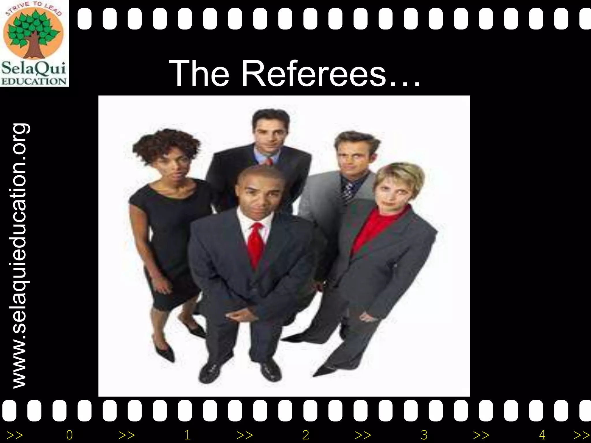 www.selaquieducation.org

The Referees…

>>

0

>>

1

>>

2

>>

3

>>

4

>>

 