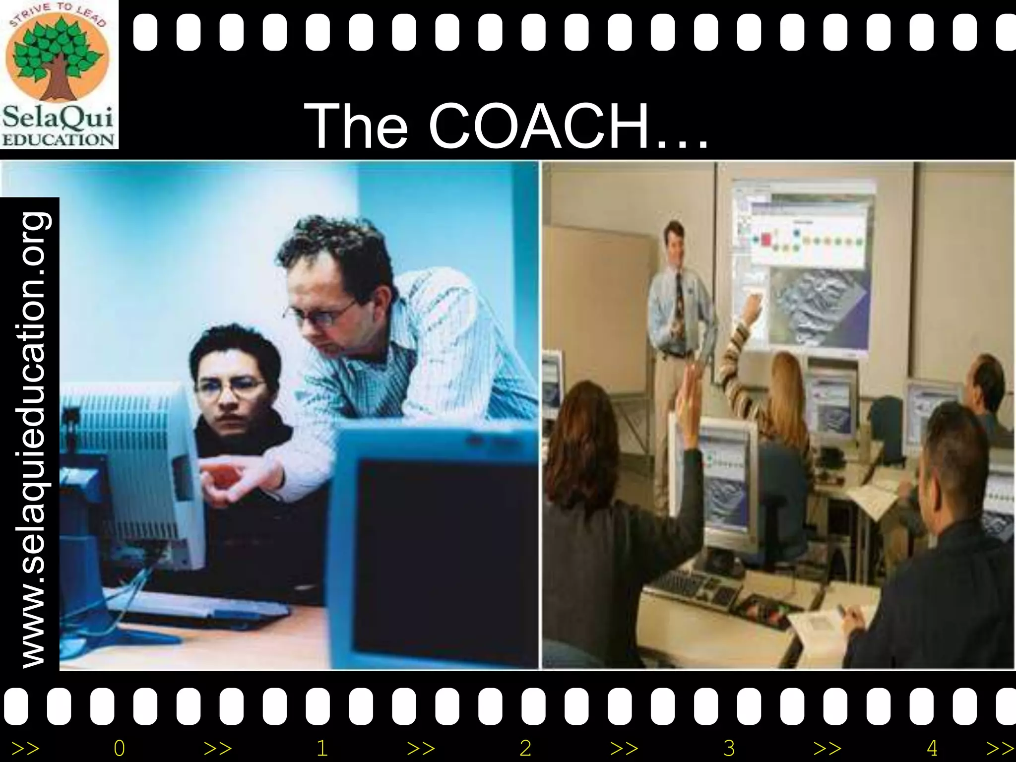 www.selaquieducation.org

The COACH…

>>

0

>>

1

>>

2

>>

3

>>

4

>>

 