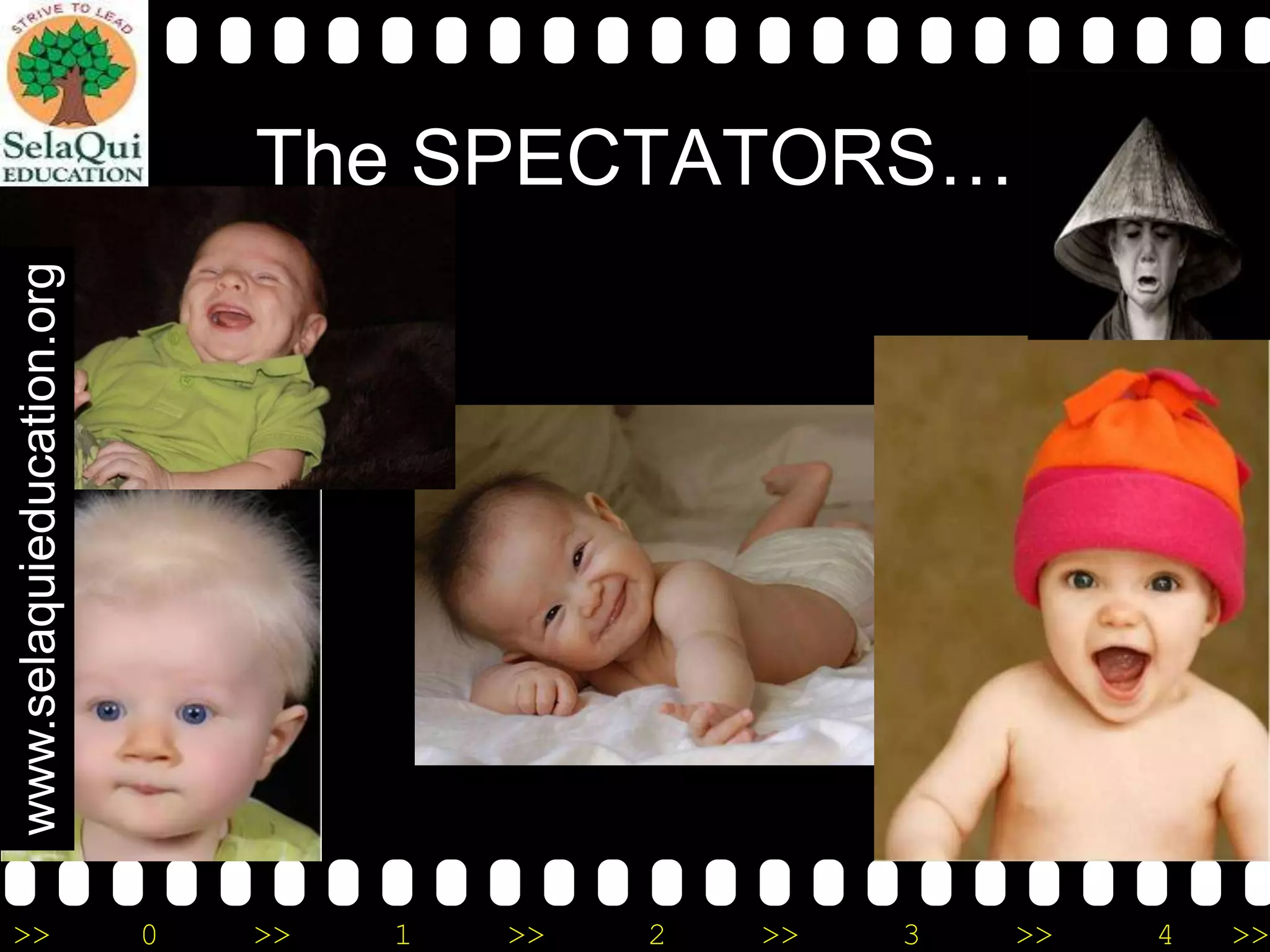 www.selaquieducation.org

The SPECTATORS…

>>

0

>>

1

>>

2

>>

3

>>

4

>>

 