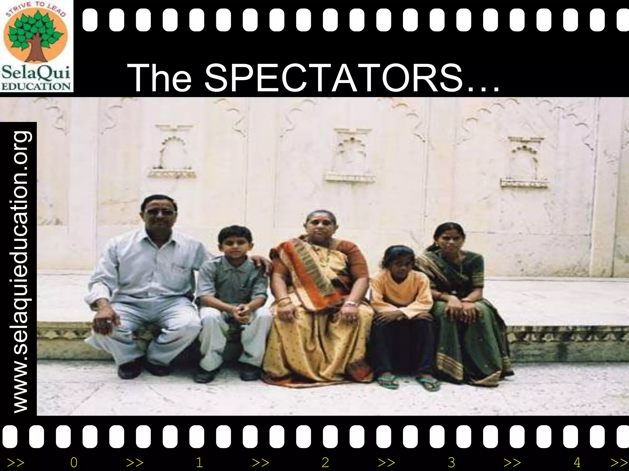 www.selaquieducation.org

The SPECTATORS…

>>

0

>>

1

>>

2

>>

3

>>

4

>>

 