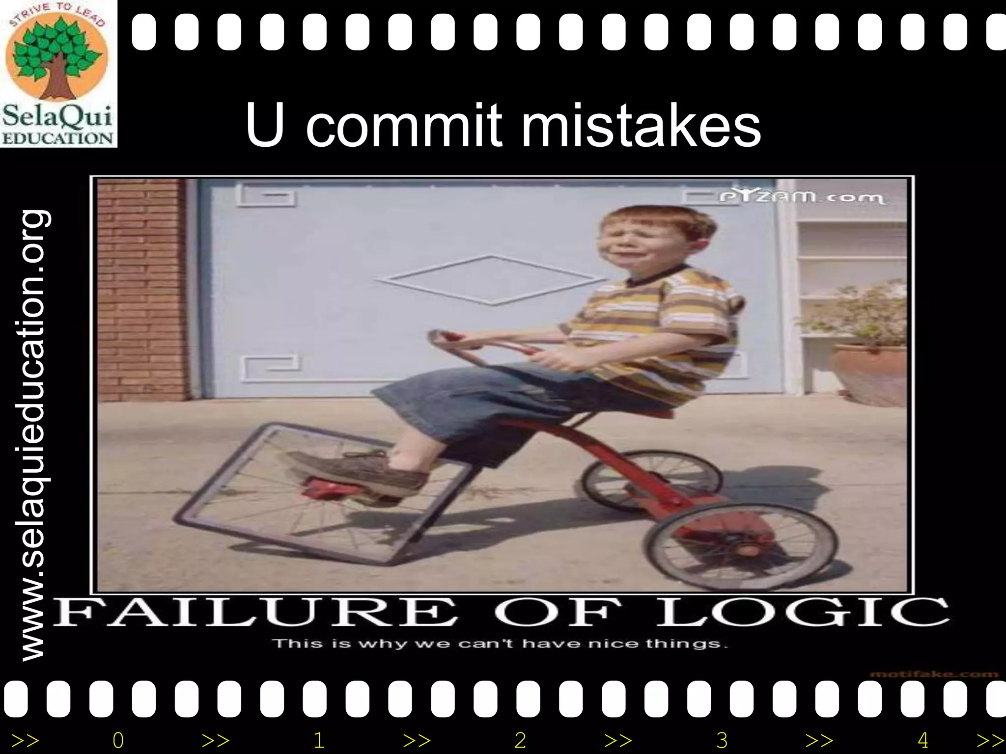 www.selaquieducation.org

U commit mistakes

>>

0

>>

1

>>

2

>>

3

>>

4

>>

 