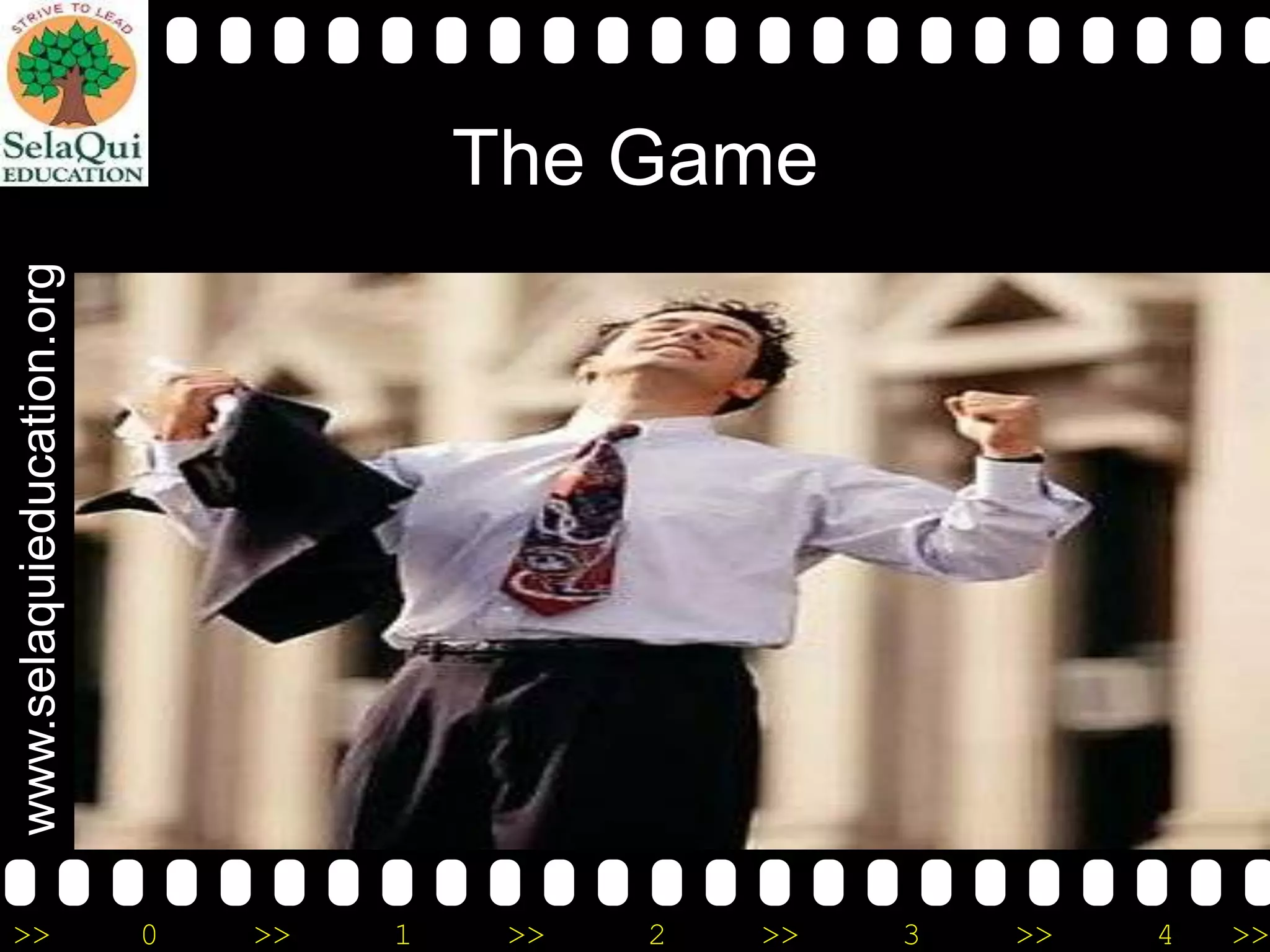 www.selaquieducation.org

The Game

>>

0

>>

1

>>

2

>>

3

>>

4

>>

 