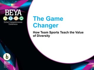 The Game
Changer
How Team Sports Teach the Value
of Diversity
 