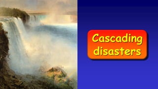 Cascading
disasters
 