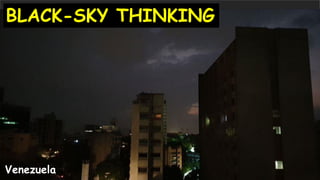 BLACK-SKY THINKING
Venezuela
 