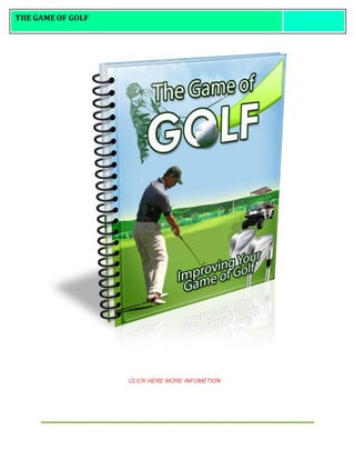 THE GAME OF GOLF
CLICK HERE MORE INFOMETION
 