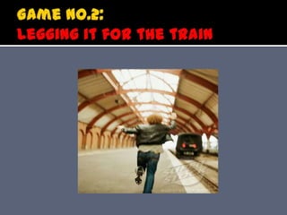 Game no.2: Legging it for the train<br />