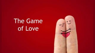 The Game
of Love
 