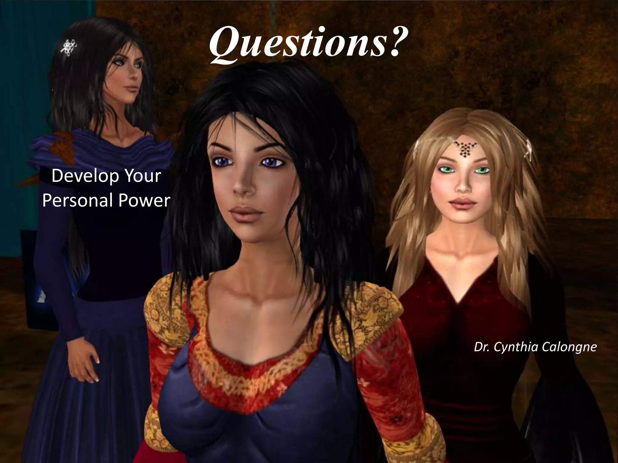 Questions?
Develop Your
Personal Power

Dr. Cynthia Calongne

 