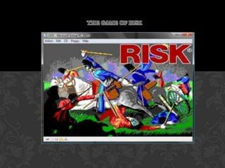 THE GAME OF RISK
 