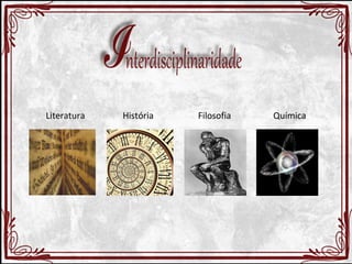 Literatura História Filosofia Química 
 