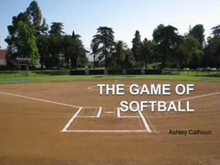Ashley Calhoun      The Game of Softball 