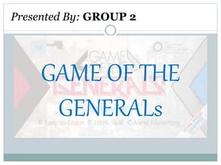 GAME OF THE
GENERALs
Presented By: GROUP 2
 