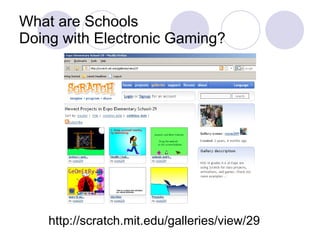 What are Schools Doing with Electronic Gaming? http://scratch.mit.edu/galleries/view/29 