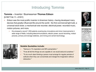 Jedemi (May 2017): Page 18
Introducing Tommie
Tommie – Inventor / Businessman Thomas Edison
[b1847 Feb 11– d1931]
 Edison...