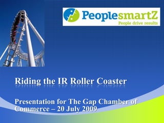 Riding the IR Roller Coaster Presentation for The Gap Chamber of Commerce – 20 July 2009 