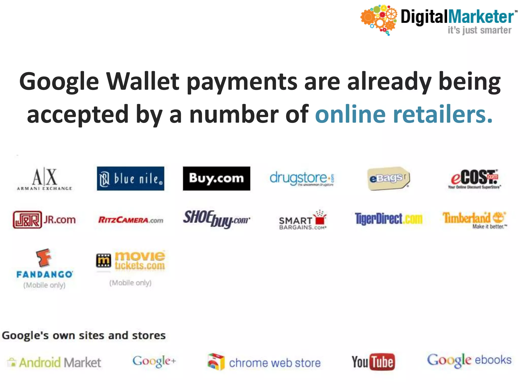 Google Wallet payments are already being
accepted by a number of online retailers.
 