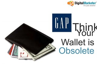Think
    Your
Wallet is
Obsolete
 