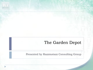 The Garden Depot Presented by Razzmatazz Consulting Group 