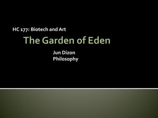 HC 177: Biotech and Art



                 Jun Dizon
                 Philosophy
 