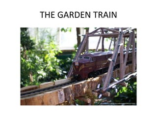 THE GARDEN TRAIN




              photo by palindrome6996 at Flickr
 