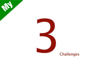 M y




      3
      Challenges
 