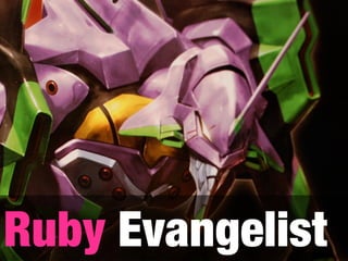 Ruby Evangelist
 