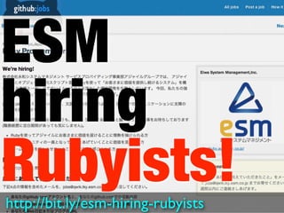 ESM
hiring
Rubyists!
http://bit.ly/esm-hiring-rubyists
 