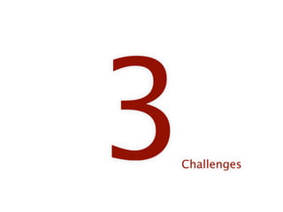 3
Challenges
 