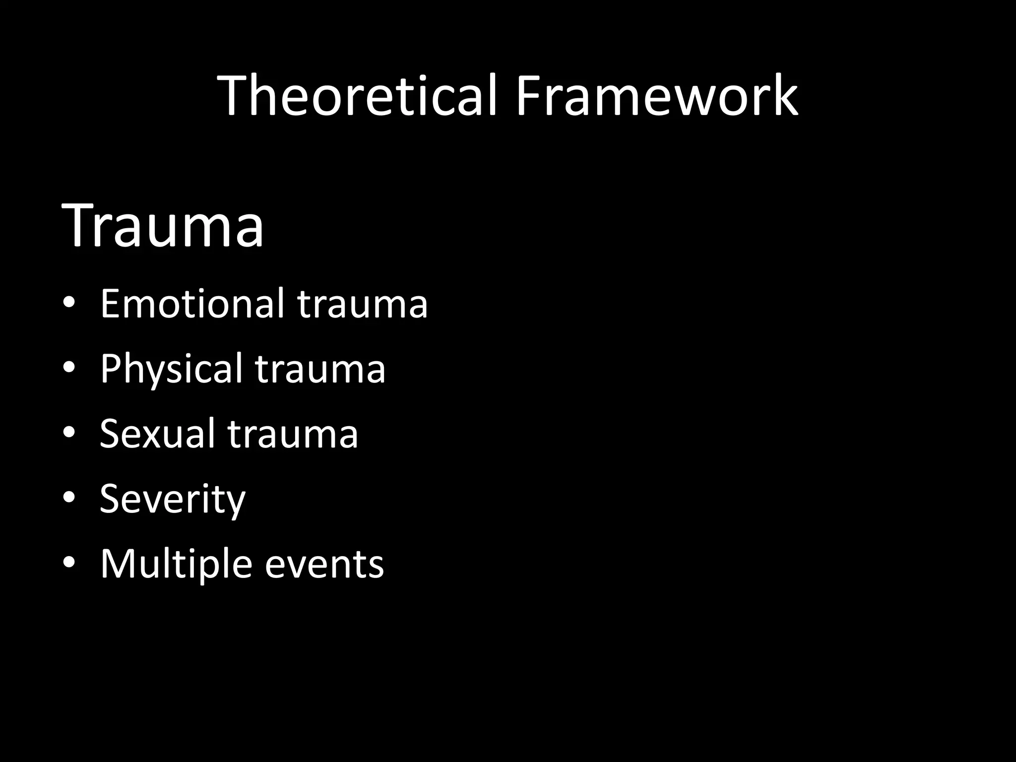 Theoretical FrameworkTraumaEmotional traumaPhysical traumaSexual traumaSeverityMultiple events