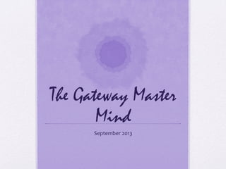 The Gateway Master
Mind
September	
  2013	
  
 