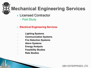 

Licensed Contractor
◦ Paid Study



Electrical Engineering Services

o

Lighting Systems
Communication Systems
Fire Detection Systems
Alarm Systems
Energy Analysis
Feasibility Studies
Rate Studies

o
o
o
o
o
o

 