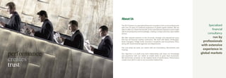 About Us

              The GCC Partners is a specialised financial consultancy firm run by professionals         Specialised
              with over 25 years of combined experience of global capital markets. We are
              able to offer our clients the benefit of this international experience and insight          financial
              with local perspective and knowledge, creating a unique and truly value added
              service.                                                                                 consultancy
              We offer tailored solutions to the structural, strategic and operational issues              run by
              that face all financial markets institutions. We work with Banks, Brokerages,
              Asset managers, Hedge funds, Insurance companies and Accountancy firms,                professionals
              along with Governmental agencies and departments.
                                                                                                   with extensive
              The core areas we assist our clients with are Consultancy, Recruitment and
                                                                                                    experience in
performance
              Training.

              Our objective is to build long term relationships and share our knowledge            global markets

creates
              and experience with our clients to enable them to grow their businesses.
              We benchmark ourselves on the highest levels of performance. Performance
              creates trust which is key to any successful relationship.


trust
 