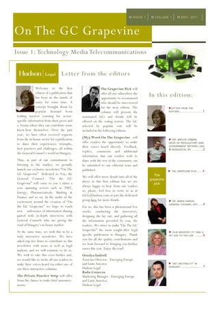 ISSUE 1      VOLUME 1            MAY, 2011




On The GC Grapevine
Issue 1: Technology Media Telecommunications


                                  Letter from the editor s

              Welcome to the first                          The Grapevine Pick will
              edition of a publication that
              has been in the minds of
                                                            offer all our subscribers the
                                                            opportunity to recommend
                                                                                               In this edition:
              many for some time. A                         who should be interviewed
              concept brought about by                      for the next edition. The                      LETTER FROM THE
              popular demand from                           column will present the                        EDITORS……………………. 1

leading lawyers yearning for sector-          nominated GCs and details will be
specific information from their peers and     offered on the voting system. The GC
a forum where they can contribute some        selected by popular vote will be
know-how themselves. Over the past            included in the following edition.
year, we have often received requests
from the in-house sector for a publication    (My) Word On The Grapevine will
                                                                                                            DR. MIKLOS ORBÁN,
to share their experiences, triumphs,         offer readers the opportunity to make                        HEAD OF REGULATORY AND
                                              their voices heard directly. Feedback,                       GOVERNMENT AFFAIRS, CEE
best practices and challenges, all within                                                                  & RUSSIA/ CIS, BT…. ..... ... 2
the General Counsel‟s world in Hungary.       replies, comments and additional
                                              information that our readers wish to
Thus, as part of our commitment to            share with the rest of the community can
listening to the market, we proudly           be submitted to our editorial team and
launch our exclusive newsletter “On The       published.                                                      THE GRAPEVINE PICK ... … 4
GC Grapevine” dedicated to You, the                                                               The
General Counsel. “On the GC                   We will offer more details into all of the
                                                                                               grapevine
Grapevine” will come to you 5 times a         above in this first edition but we are
                                                                                                  pick
year spanning sectors such as TMT,            always happy to hear from our readers
Energy, Pharmaceuticals, Banking &            so, please, feel free to write to us at
Finance and so on. In the midst of the        GCG@hudson.com or join the dedicated
excitement around the creation of “On         group here for more details.                                  DR. MARIA DARDAI,
                                                                                                           GENERAL COUNSEL UPC ..           ... 4
the GC Grapevine” we hope to reach            For us, this has been a phenomenal few
new milestones of information sharing         weeks: conducting the interviews,
paired with in-depth interviews with          designing the lay out, and gathering all
General Counsels who are paving the           the information provided by you, the
road of Hungary‟s in-house market.            readers. We strive to make “On The GC
At the same time, we wish this to be a        Grapevine” the most sought-after legal
                                                                                                              FILM INDUSTRY TO TAKE A

truly interactive newsletter. We have         specific publication in Hungary. Thank                       HIT DUE TO TAX LAW       ...... ... 6

asked top tier firms to contribute to this    you for all the quality contributions and
newsletter with news as well as legal         we look forward to bringing you further
analysis, and we will continue to do so.      issues this year. Enjoy the read!
We wish to take this even further and,        Orsolya Endrefi
we would like to invite all our readers to    Associate Director - Emerging Europe
make their voices heard via either one of     and Latin America                                             “ NET
                                                                                                                 NEUTRALITY” IN

                                              Hudson Legal                                                 HUNGARY ......................   …7
our three interactive columns:
                                              Radu Cotarcea
The Private Practice Strip will offer         Marketing Manager - Emerging Europe
firms the chance to make brief announce-      and Latin America
ments.                                        Hudson Legal
 