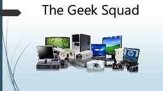 The Geek Squad
 