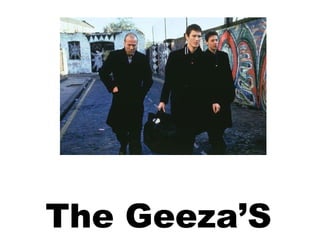 The Geeza’S  