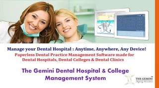The Gemini Dental Hospital & College
Management System
 