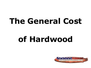 The General Cost
of Hardwood
 
