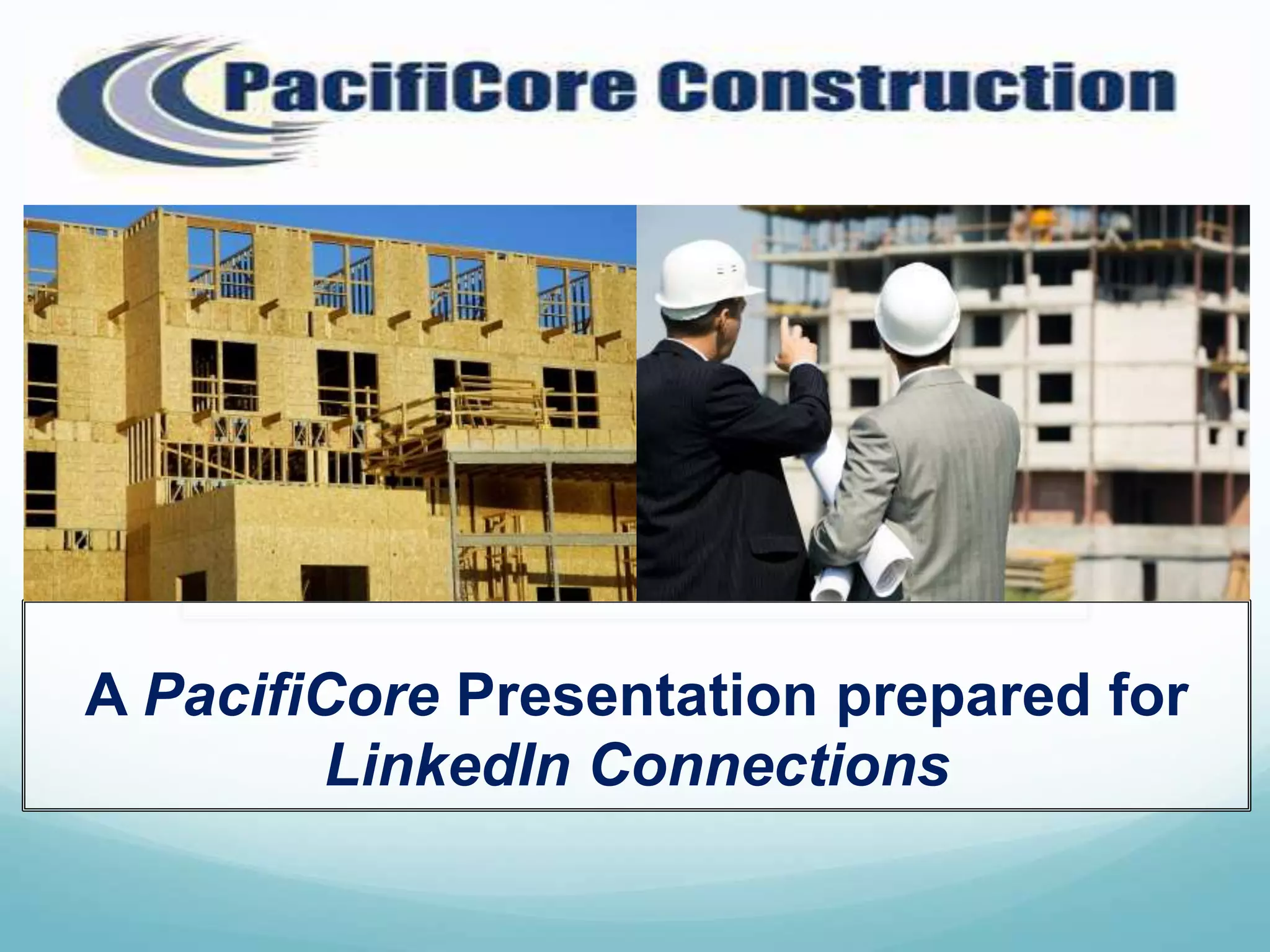 A PacifiCore Presentation prepared for
        LinkedIn Connections
 