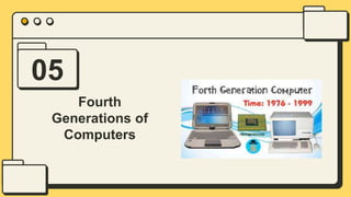 05
Fourth
Generations of
Computers
 