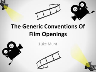 The Generic Conventions Of
Film Openings
Luke Munt
 