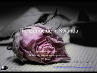 The Genocide in Rwanda
Tori Bavington
Rwandan Genocide
10A World Literature/Composition
7th Perod
This image is used under a CC license from:
http://www.flickr.com/photos/canon_duo/5072299623/sizes/l/in/photostream/
 