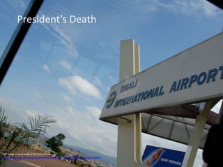 This image is used under a CC license from:
http://www.flickr.com/photos/deepphoto/463808176/sizes/l/in/photostream/-airport
President’s Death
 