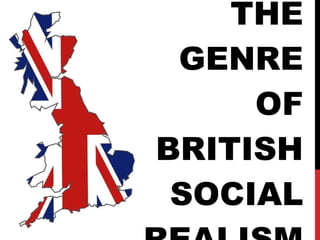 THE GENRE OF BRITISH SOCIAL REALISM 